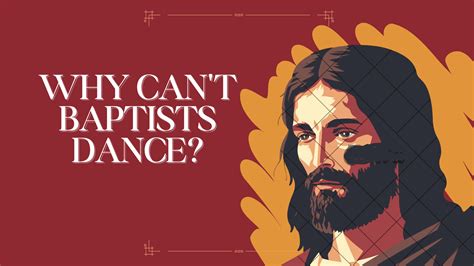 Why Can't Baptist Dance: An In-Depth Analysis of Ritual, Rites, and Cultural Constraints